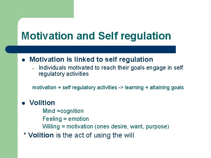 Motivation and Self regulation l Motivation is linked to self regulation – Individuals motivated