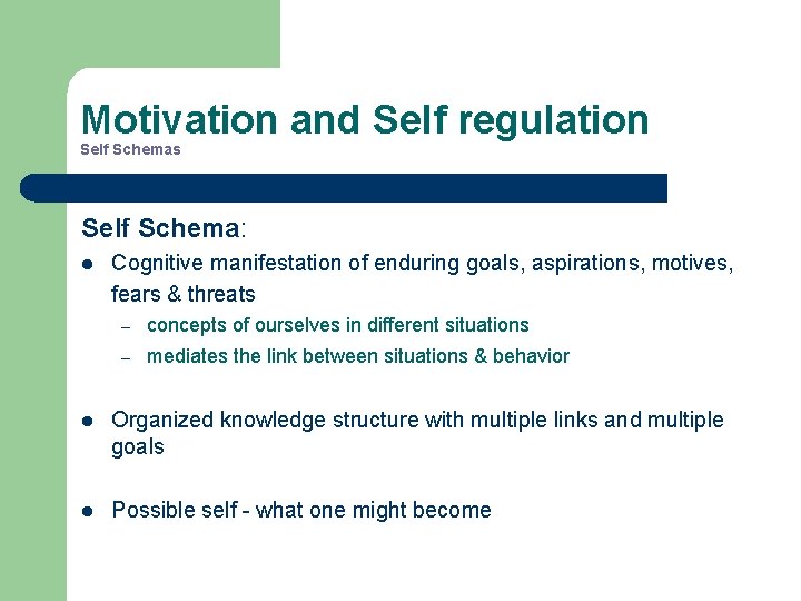 Motivation and Self regulation Self Schemas Self Schema: l Cognitive manifestation of enduring goals,