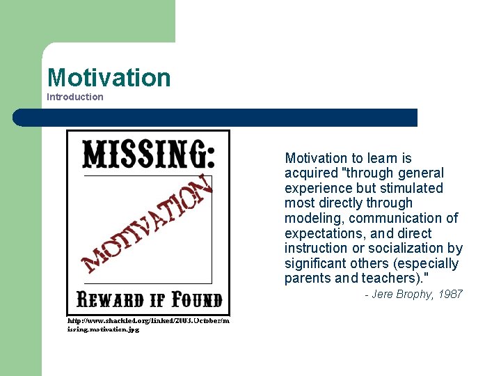 Motivation Introduction Motivation to learn is acquired "through general experience but stimulated most directly