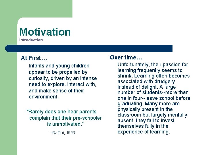 Motivation Introduction At First… Infants and young children appear to be propelled by curiosity,