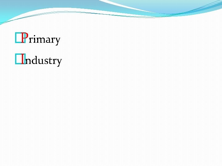 � Primary � Industry 
