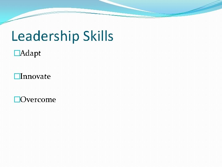 Leadership Skills �Adapt �Innovate �Overcome 