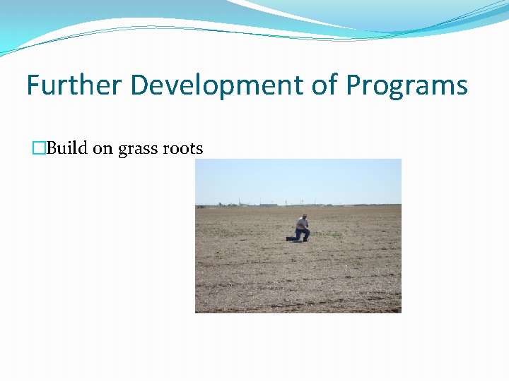 Further Development of Programs �Build on grass roots 