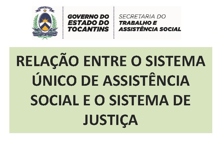 RELAÇÃO ENTRE O SISTEMA ÚNICO DE ASSISTÊNCIA SOCIAL E O SISTEMA DE JUSTIÇA 