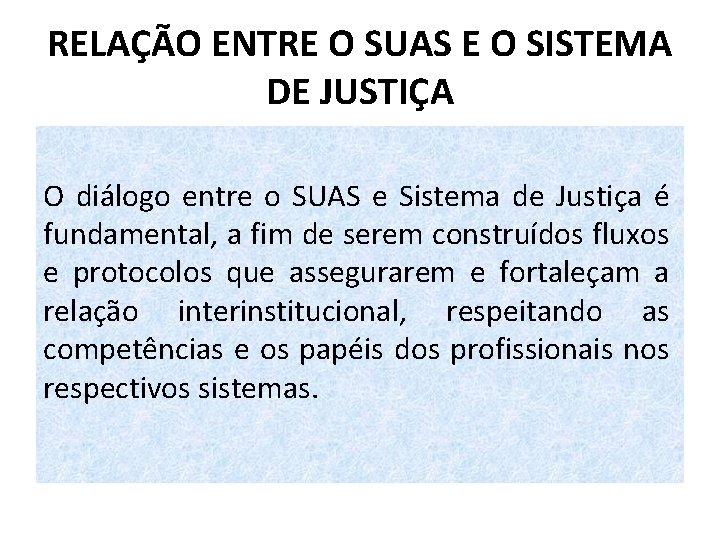 RELAÇÃO ENTRE O SUAS E O SISTEMA DE JUSTIÇA O diálogo entre o SUAS