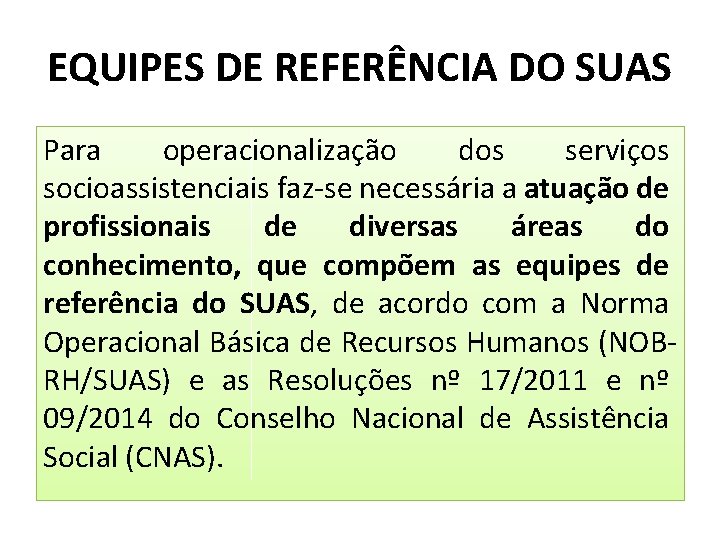 EQUIPES DE REFERÊNCIA DO SUAS Para operacionalização dos serviços socioassistenciais faz-se necessária a atuação