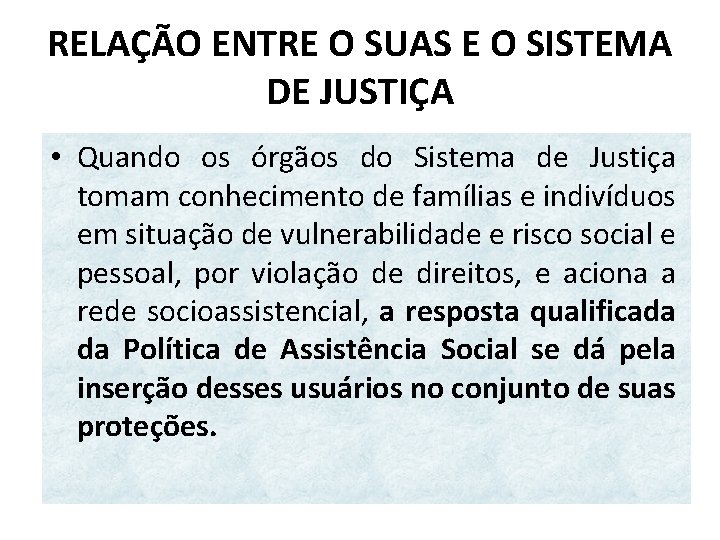 RELAÇÃO ENTRE O SUAS E O SISTEMA DE JUSTIÇA • Quando os órgãos do