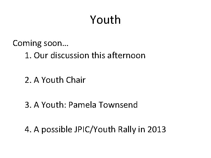 Youth Coming soon… 1. Our discussion this afternoon 2. A Youth Chair 3. A