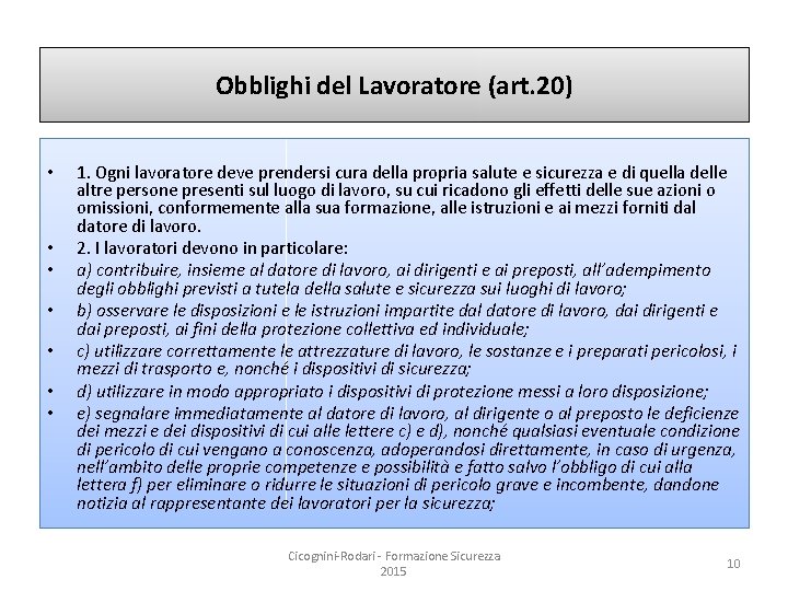 Obblighi del Lavoratore (art. 20) • • 1. Ogni lavoratore deve prendersi cura della