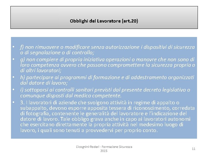 Obblighi del Lavoratore (art. 20) • f) non rimuovere o modificare senza autorizzazione i