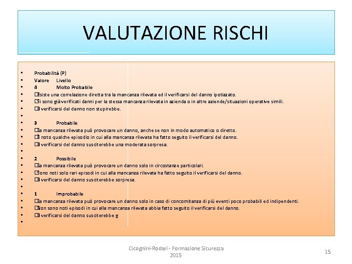 VALUTAZIONE RISCHI • • • • • • Probabilità (P) Valore Livello 4 Molto