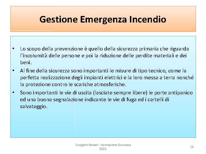 Gestione Emergenza Incendio • Lo scopo della prevenzione è quello della sicurezza primaria che