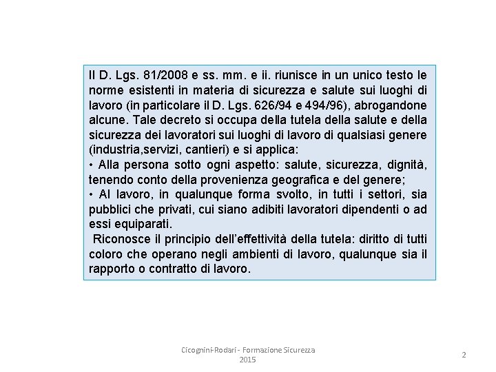 Il D. Lgs. 81/2008 e ss. mm. e ii. riunisce in un unico testo