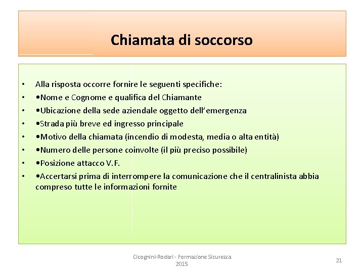 Chiamata di soccorso • • Alla risposta occorre fornire le seguenti specifiche: • Nome