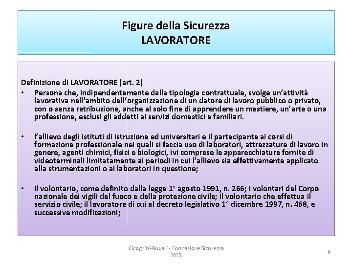 Figure della Sicurezza LAVORATORE Definizione di LAVORATORE (art. 2) • Persona che, indipendentemente dalla