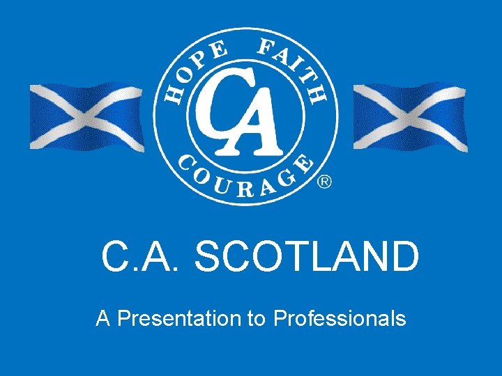 C. A. SCOTLAND A Presentation to Professionals 