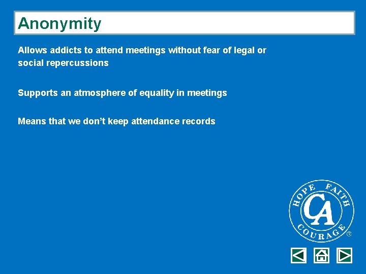 Anonymity Allows addicts to attend meetings without fear of legal or social repercussions Supports