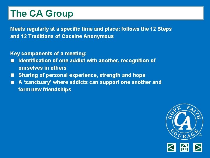 The CA Group Meets regularly at a specific time and place; follows the 12