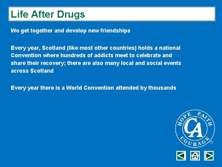 Life After Drugs We get together and develop new friendships Every year, Scotland (like