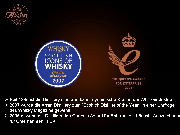 Ø Seit 1995 ist die Distillery eine anerkannt dynamische Kraft in der Whiskyindustrie Ø