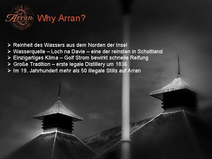 Why Arran? Ø Reinheit des Wassers aus dem Norden der Insel Ø Wasserquelle –
