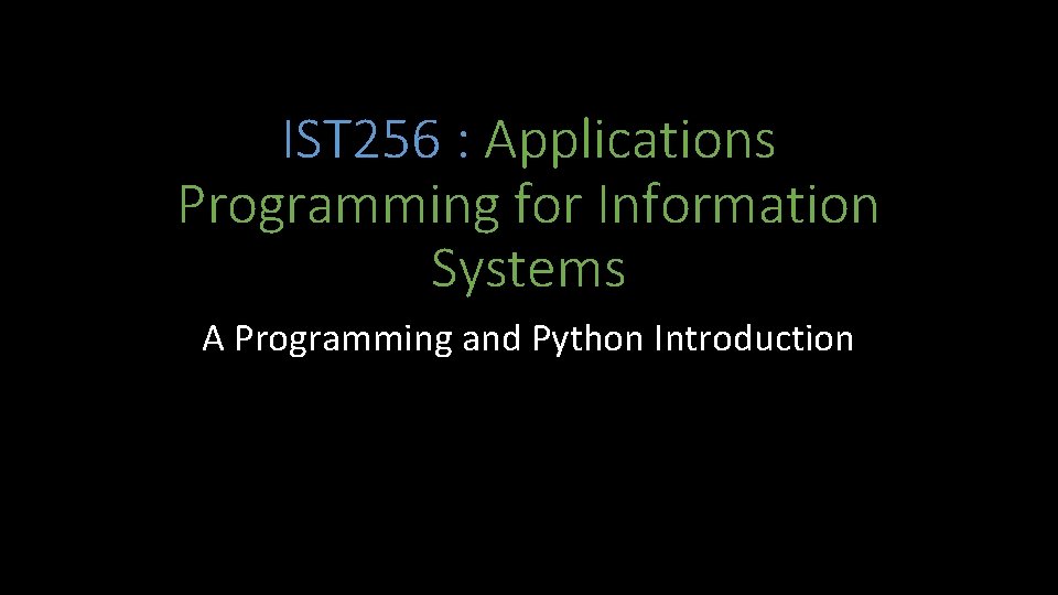 IST 256 : Applications Programming for Information Systems A Programming and Python Introduction 