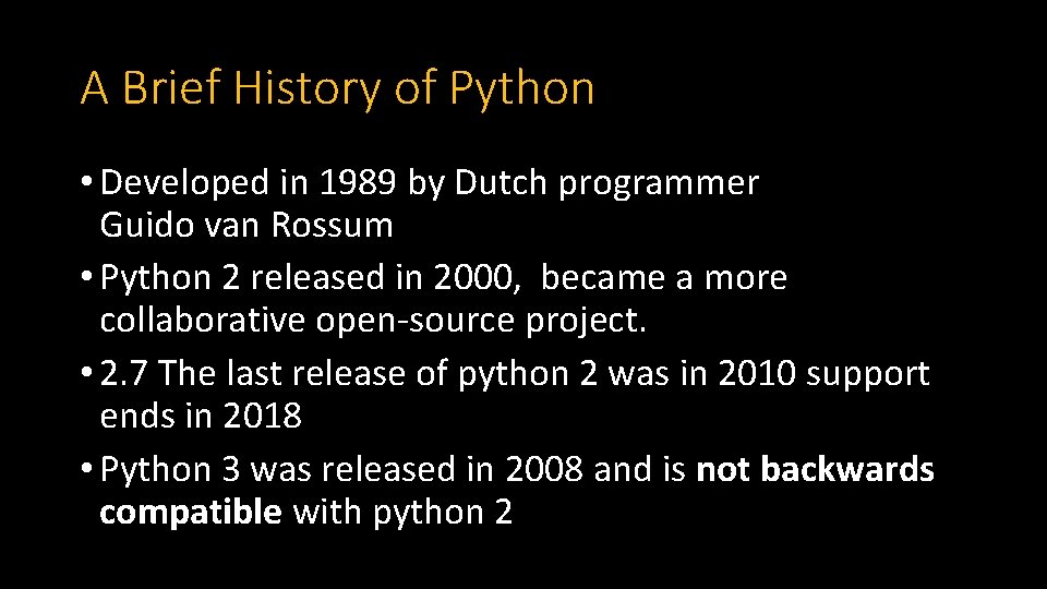 A Brief History of Python • Developed in 1989 by Dutch programmer Guido van