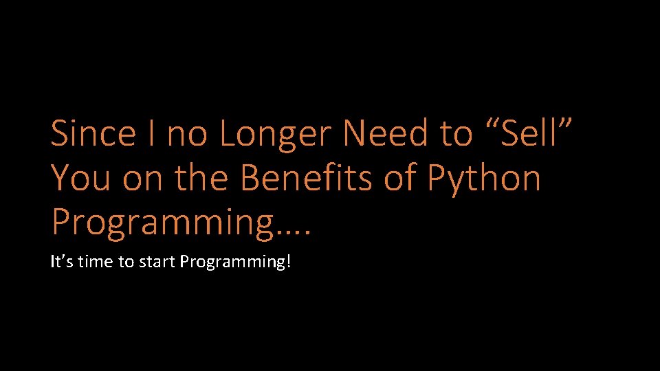 Since I no Longer Need to “Sell” You on the Benefits of Python Programming….