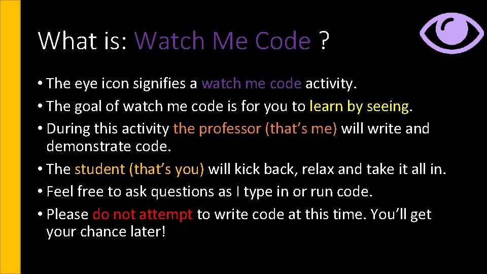 What is: Watch Me Code ? • The eye icon signifies a watch me