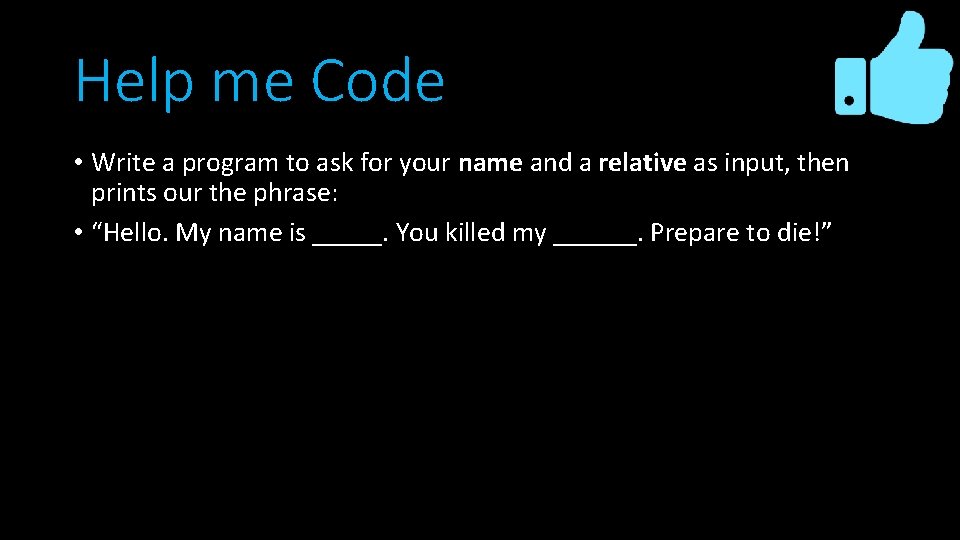 Help me Code • Write a program to ask for your name and a