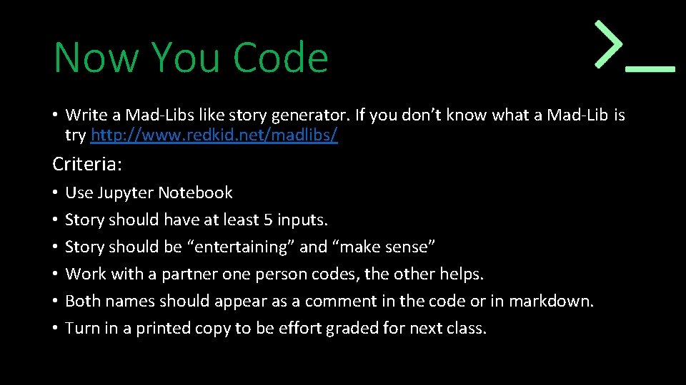 Now You Code • Write a Mad-Libs like story generator. If you don’t know