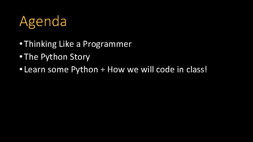 Agenda • Thinking Like a Programmer • The Python Story • Learn some Python