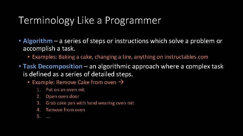 Terminology Like a Programmer • Algorithm – a series of steps or instructions which
