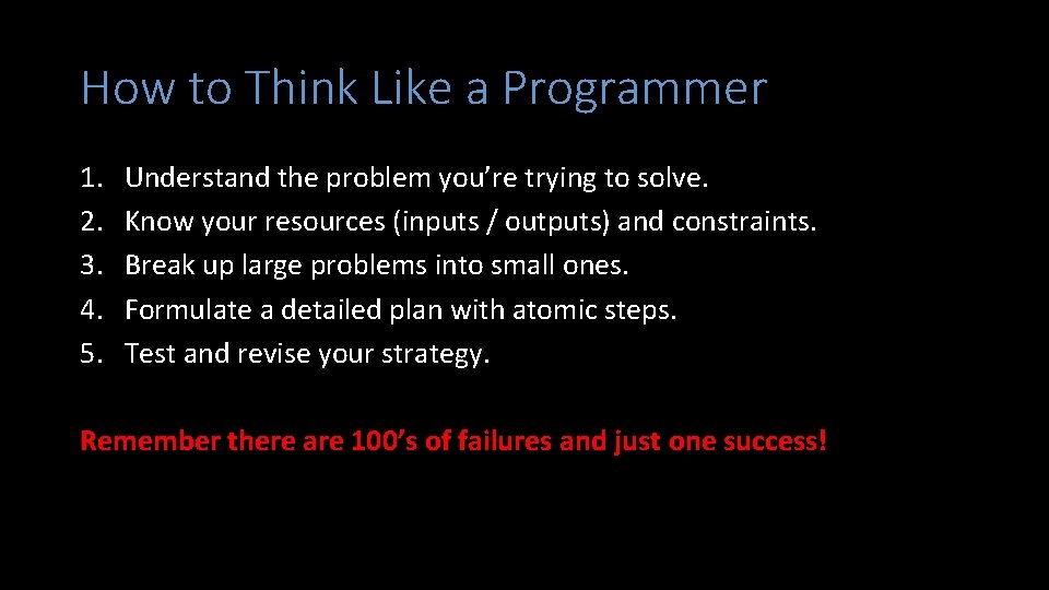 How to Think Like a Programmer 1. 2. 3. 4. 5. Understand the problem