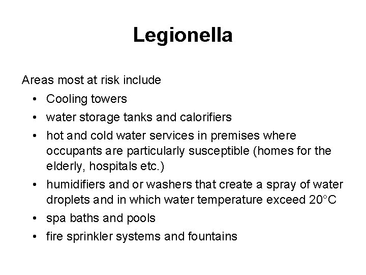 Legionella Areas most at risk include • Cooling towers • water storage tanks and