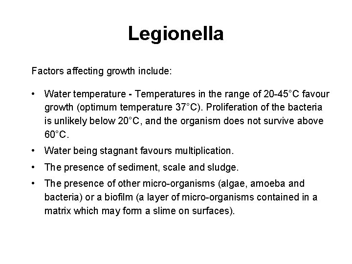 Legionella Factors affecting growth include: • Water temperature - Temperatures in the range of