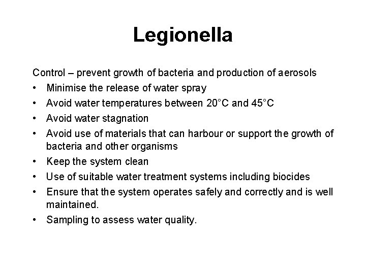 Legionella Control – prevent growth of bacteria and production of aerosols • Minimise the