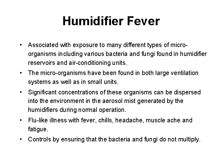 Humidifier Fever • Associated with exposure to many different types of microorganisms including various