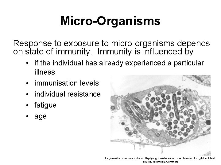 Micro-Organisms Response to exposure to micro-organisms depends on state of immunity. Immunity is influenced
