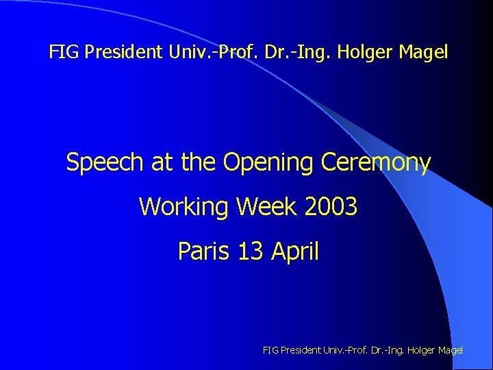 FIG President Univ. -Prof. Dr. -Ing. Holger Magel Speech at the Opening Ceremony Working