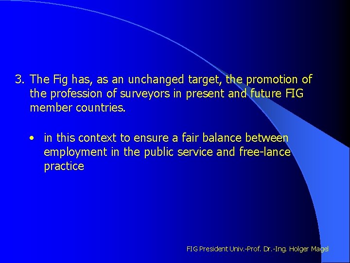 3. The Fig has, as an unchanged target, the promotion of the profession of