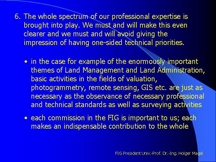 6. The whole spectrum of our professional expertise is brought into play. We must