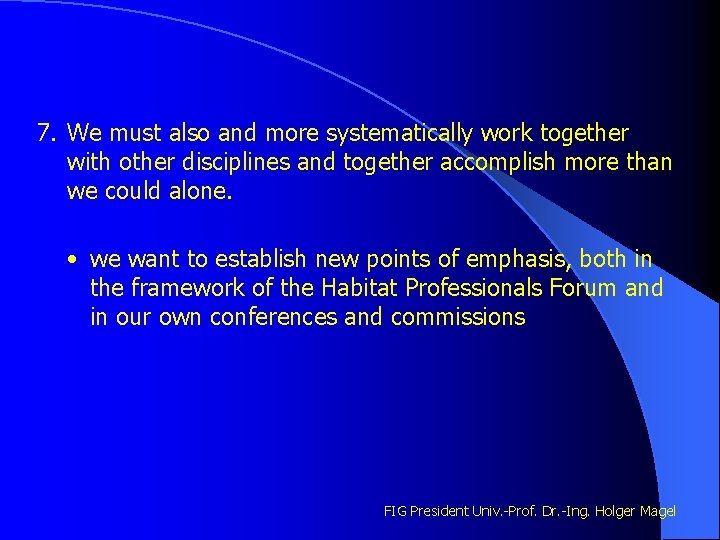 7. We must also and more systematically work together with other disciplines and together