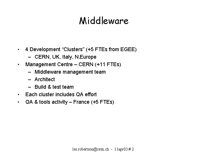 Middleware • • 4 Development “Clusters” (+5 FTEs from EGEE) – CERN, UK, Italy,