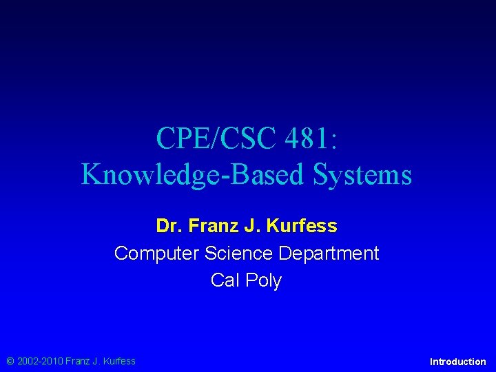 CPE/CSC 481: Knowledge-Based Systems Dr. Franz J. Kurfess Computer Science Department Cal Poly ©