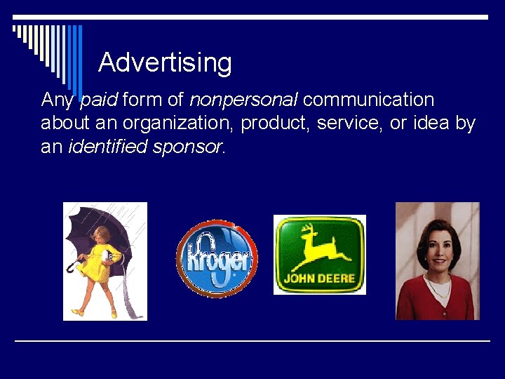 Advertising Any paid form of nonpersonal communication about an organization, product, service, or idea