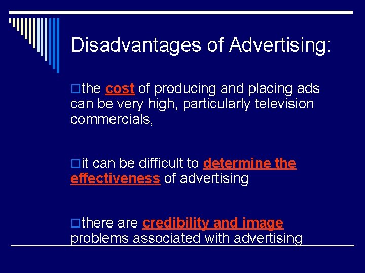 Disadvantages of Advertising: othe cost of producing and placing ads can be very high,