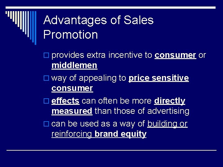Advantages of Sales Promotion o provides extra incentive to consumer or middlemen o way