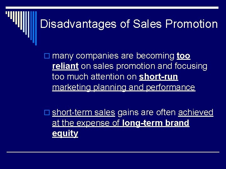 Disadvantages of Sales Promotion o many companies are becoming too reliant on sales promotion