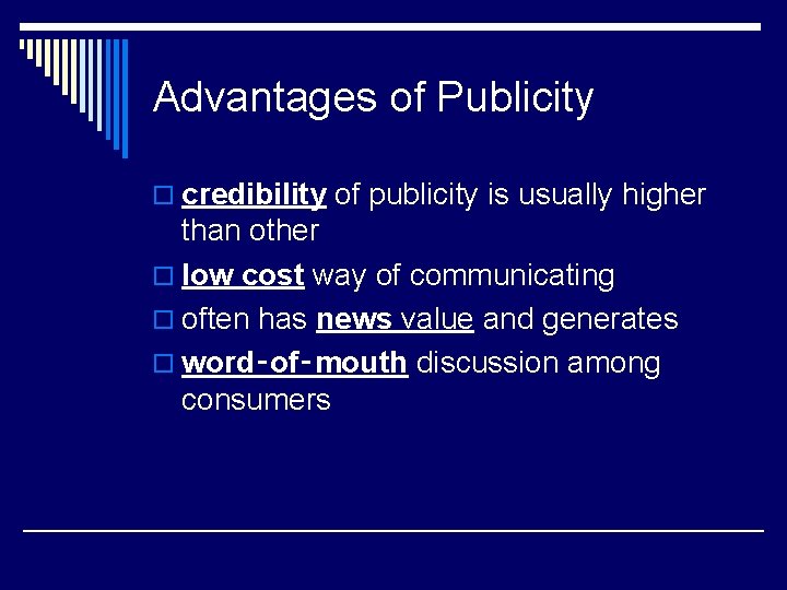 Advantages of Publicity o credibility of publicity is usually higher than other o low